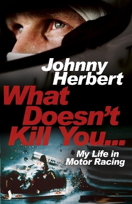 What Doesn't Kill You... - Johnny Herbert