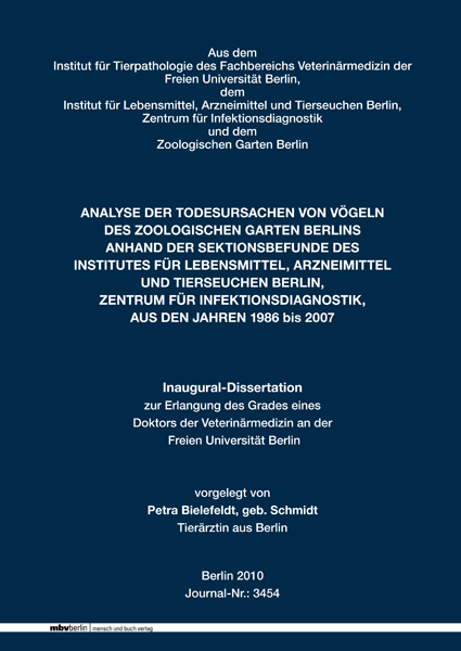ANALYSE DER TODESURSACHEN VON V&Ouml;GELN DES ZOOLOGISCHEN GARTEN BERLINS ANHAND DER SEKTIONSBEFUNDE DES INSTITUTES F&Uuml;R LEBENSMITTEL, ARZNEIMITTEL UND TIERSEUCHEN BERLIN, ZENTRUM F&Uuml;R INFEKTIONSDIAGNOSTIK, AUS DEN JAHREN 1986 bis 2007 - geb. Schmidt Bielefeldt  Petra