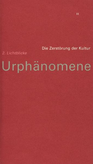 Urphänomene. Denkschriften für Hinschaudende. Weltmacht Rudolf Steiner / Die Zerstörung der Kultur /Lichtblicke