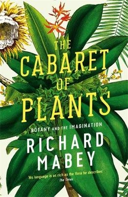 The Cabaret of Plants - Richard Mabey
