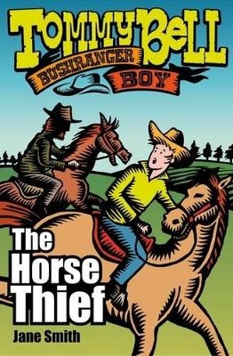 Tommy Bell Bushranger Boy: The Horse Thief - Jane Smith