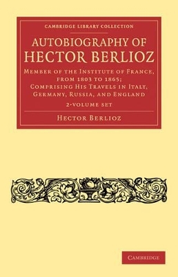 Autobiography of Hector Berlioz 2 Volume Set - Hector Berlioz