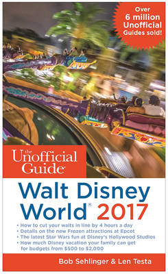 The Unofficial Guide to Walt Disney World 2017 - Bob Sehlinger, Len Testa