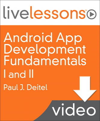 Android App Development Fundamentals I and II LiveLessons (Video Training) - Downloadable Video - Paul Deitel