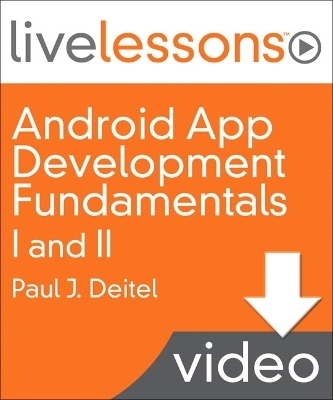 Android App Development Fundamentals I and II LiveLessons (Video Training) - Downloadable Video - Paul Deitel