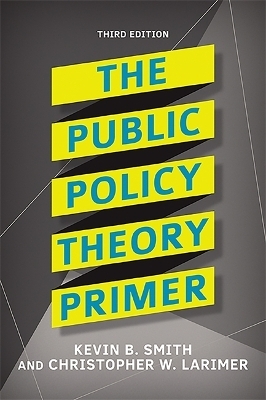 The Public Policy Theory Primer - Kevin B. Smith, Christopher Larimer
