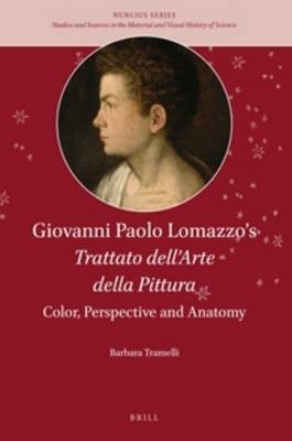 Giovanni Paolo Lomazzo&rsquo;s Trattato dell&rsquo;Arte della Pittura: Color, Perspective and Anatomy - Barbara Tramelli