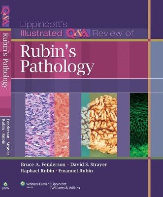 Lippincott Illustrated Q&A Review of Rubin's Pathology - Bruce A. Fenderson, Raphael Rubin, David S. Strayer, Emanuel Rubin