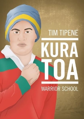 Kura Toa:  Warrior School - Tim Tipene