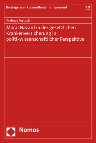 Moral Hazard in der gesetzlichen Krankenversicherung in politikwissenschaftlicher Perspektive
