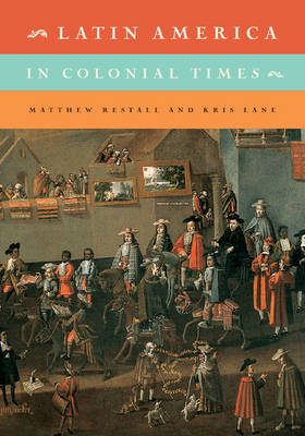 Latin America in Colonial Times - Matthew Restall, Kris Lane