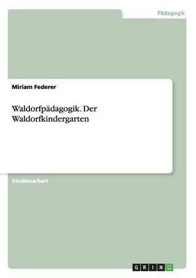 Waldorfp&auml;dagogik. Der Waldorfkindergarten - Miriam Federer