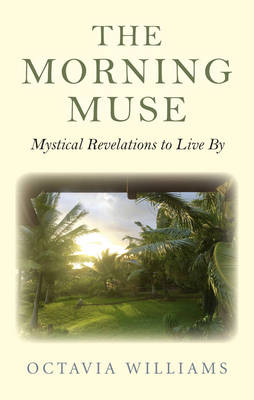 Morning Muse, The &ndash; Mystical Revelations to Live By - Octavia Williams