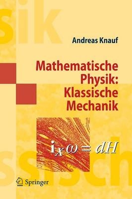 Mathematische Physik: Klassische Mechanik - Andreas Knauf