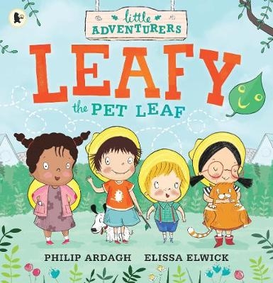 The Little Adventurers: Leafy the Pet Leaf - Philip Ardagh