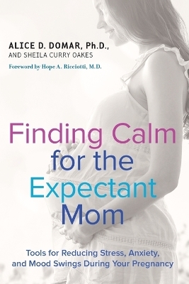 Finding Calm for the Expectant Mom - Alice D. Domar, Sheila Curry Oakes