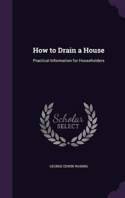 How to Drain a House - George E 1833-1898 Waring