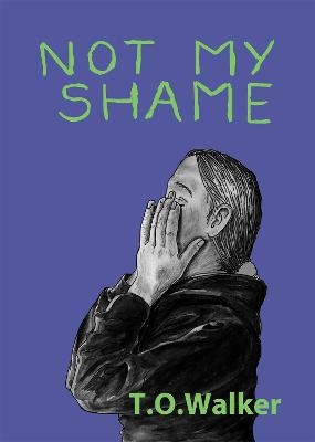 Not My Shame - T.O. Walker