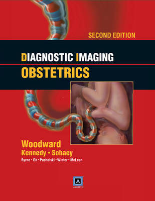 Diagnostic Imaging: Obstetrics - Paula J. Woodward, Anne Kennedy, Roya Sohaey, Janice L. Byrne, Karen Y. Oh