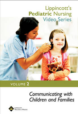Lippincott's Pediatric Nursing Video Series: Communicating with Children and Families