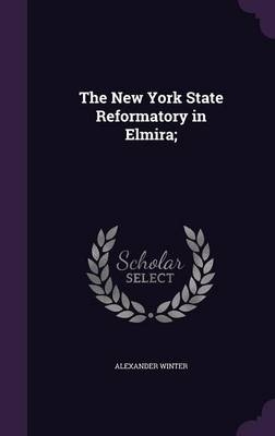 The New York State Reformatory in Elmira; - Alexander Winter