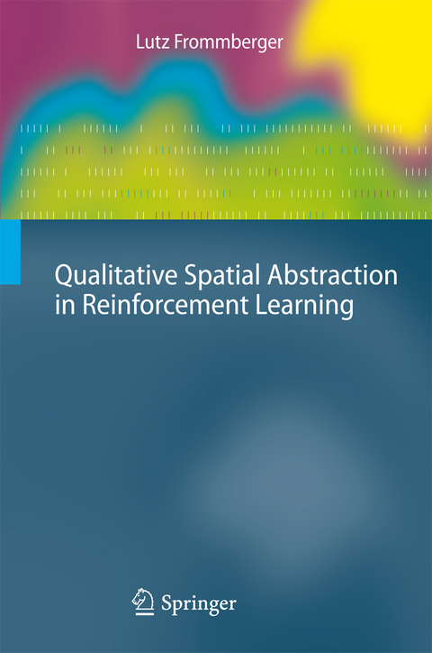 Qualitative Spatial Abstraction in Reinforcement Learning - Lutz Frommberger