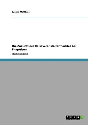 Die Zukunft des Reiseveranstaltermarktes bei Flugreisen