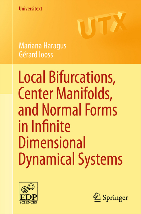 Local Bifurcations, Center Manifolds, and Normal Forms in Infinite-Dimensional Dynamical Systems - Mariana Haragus, G&eacute;rard Iooss