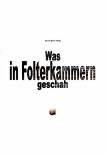 Was in Folterkammern geschah - Bruno Emil K&ouml;nig