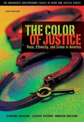 The Color of Justice - Professor of Criminal Justice Samuel Walker, Dr Cassia Spohn, Miriam DeLone