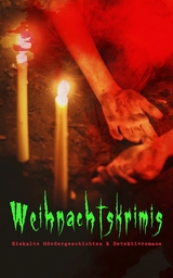 Weihnachtskrimis: Eiskalte M&ouml;rdergeschichten & Detektivromane - Arthur Conan Doyle, Edgar Wallace, G. K. Chesterton, Sven Elvestad, Walther Kabel, Robert Louis Stevenson