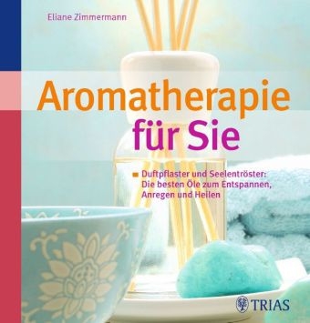 Aromatherapie f&uuml;r Sie - Eliane Zimmermann