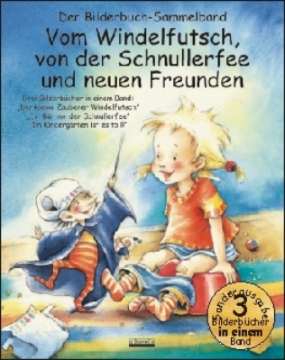 Vom Windelfutsch, von der Schnullerfee und neuen Freunden - Julia Volmert, B&auml;rbel Spathelf