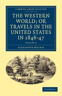 The Western World; or, Travels in the United States in 1846&ndash;47 - Alexander Mackay