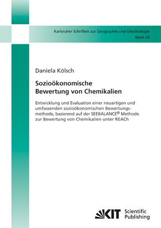 Sozioökonomische Bewertung von Chemikalien : Entwicklung und Evaluation einer neuartigen und umfassenden sozioökonomischen Bewertungsmethode, basierend auf der SEEBALANCE® Methode zur Bewertung von Chemikalien unter REACh