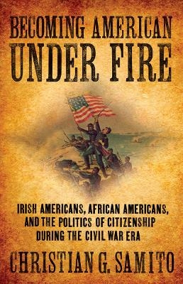 Becoming American Under Fire - Christian G. Samito
