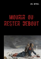 Mourir ou rester debout - joel meyniel