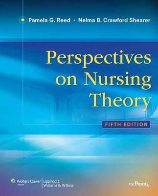 Perspectives on Nursing Theory - Pamela G. Reed, Nelma C. Shearer