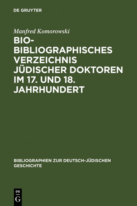 Bio-Bibliographisches Verzeichnis j&uuml;discher Doktoren im 17. und 18. Jahrhundert - Manfred Komorowski