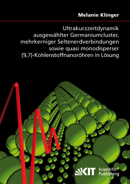 Ultrakurzzeitdynamik ausgew&auml;hlter Germaniumcluster, mehrkerniger Seltenerdverbindungen sowie quasi monodisperser (9,7)-Kohlenstoffnanor&ouml;hren in L&ouml;sung - Melanie Klinger