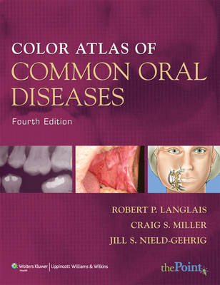 COLOR ATLAS OF COMMON ORAL DISEASES 4E - Robert P. Langlais, Craig S. Miller, Jill S. Nield-Gehrig