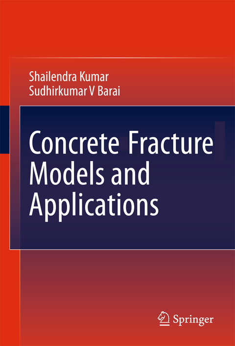 Concrete Fracture Models and Applications - Shailendra Kumar, Sudhirkumar V Barai