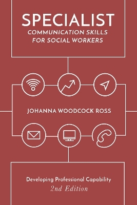 Specialist Communication Skills for Social Workers - Johanna Woodcock Ross