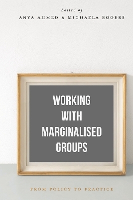 Working with Marginalised Groups - Anya Ahmed, Michaela Rogers