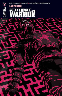 Wrath of the Eternal Warrior Volume 2: Labyrinth - Robert Venditti
