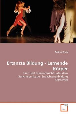 Ertanzte Bildung - Lernende K&ouml;rper - Andrea Trieb