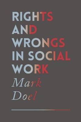 Rights and Wrongs in Social Work - Mark Doel