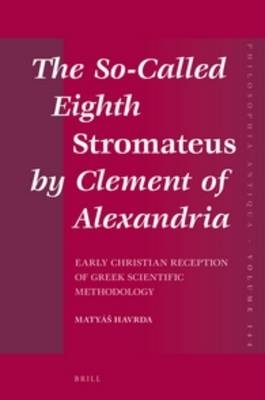 The So-Called Eighth Stromateus by Clement of Alexandria - Matyáš Havrda