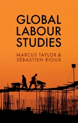 Global Labour Studies - Marcus Taylor, S&eacute;bastien Rioux