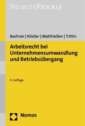 Arbeitsrecht bei Unternehmensumwandlung und Betriebs&uuml;bergang - Michael Bachner, Roland K&ouml;stler, Volker Matthie&szlig;en, Wolfgang Trittin